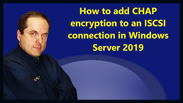 How to add CHAP encryption to an ISCSI connection in Windows Server 2019