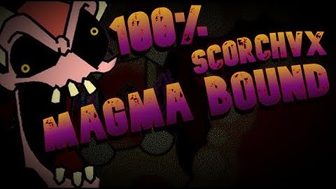 Magma Bound | 100% | By: ScorchVx | Insane Demon | Geometry Dash 2.2 | Showcase