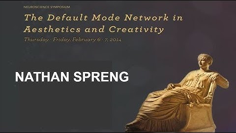 The Default Mode Network in Aesthetics and Creativity- Nathan Spreng