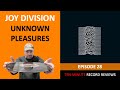 Episode 28: Joy Division - Unknown Pleasures