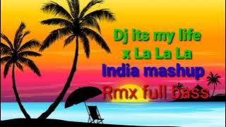 Dj its my life x  La La La x india mashup Rmx full bass 2021