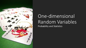 Probability and Statistics: One Dimensional Random Variables