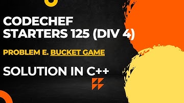 Codechef Starters 125(DIV 4) Problem E. Bucket Game Full Solution In C++