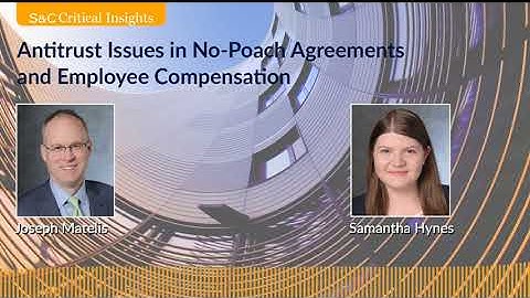 S&C Critical Insights – Antitrust Issues in No-Poach Agreements and Employee Compensation