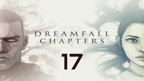 Dreamfall Chapters: The Final Cut Walkthrough Gameplay Part 17 - No Commentary (PC)