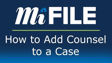 MiFILE - How to Add Counsel to a Case