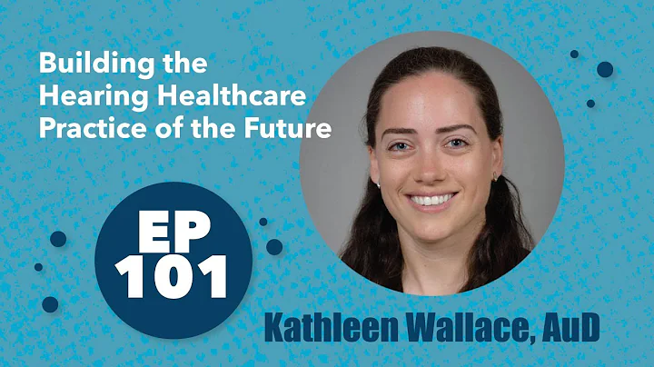 101 - Kathleen Wallace, AuD - Building the Hearing...