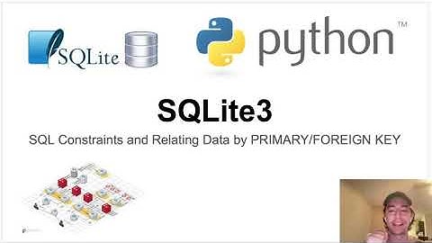 SQL Constraints and Relating Data Using PRIMARY and FOREIGN KEYs (SQLite Tutorial Video 6)