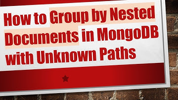How to Group by Nested Documents in MongoDB with Unknown Paths