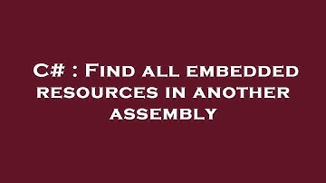 C# : Find all embedded resources in another assembly