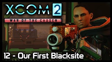XCom 2: 12 - Our First Blacksite