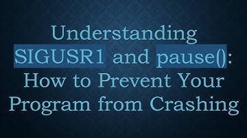 Understanding SIGUSR1 and pause(): How to Prevent Your Program from Crashing