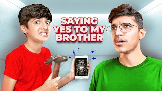 Saying YES To My Elder Brother for 24 hours !