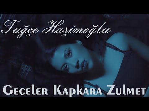 Tuğçe Haşimoğlu - Geceler KapKara Zulmet