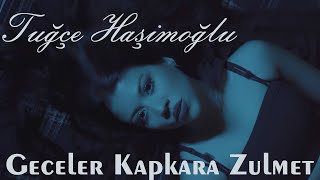 Tuğçe Haşimoğlu - Geceler KapKara Zulmet Resimi