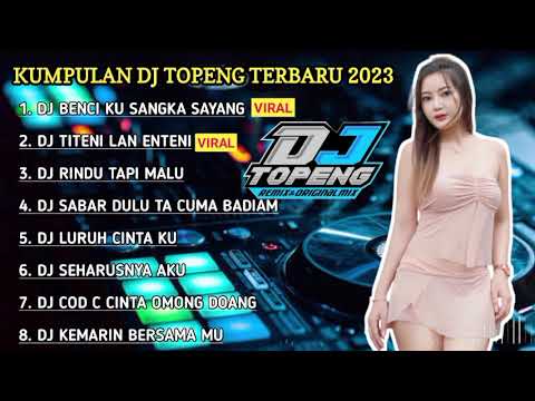 DJ TOPENG FULL ALBUM TERBARU 2023🎵DJ BENCI LI SANGKA SAYANG 🎵DJ TITENI LAN ENTENI🎵DJ RINDU TAPI MALU