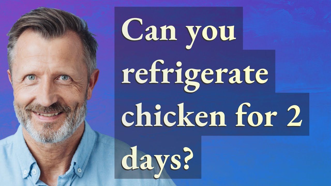 Can you refrigerate chicken for 2 days? YouTube