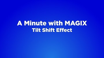 A Minute with MAGIX - #10 Tilt Shift Effect