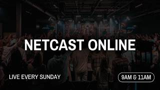 Netcast Church Online | 11AM Service