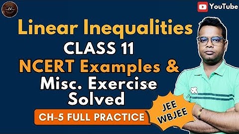 Linear Inequalities Class 11 | NCERT Examples & Misc Exercise Solved | Ch-5 Full Practice