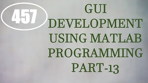 CME | Lecture-457 | GUI Development using MATLAB Programming Part-13