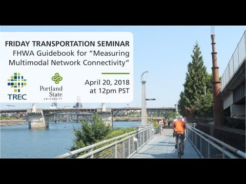 Friday Transportation Seminar: FHWA Guidebook for Measuring Multimodal Network Connectivity