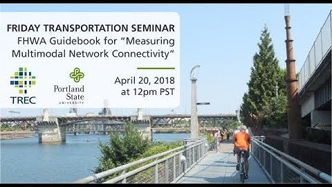 Friday Transportation Seminar: FHWA Guidebook for Measuring Multimodal Network Connectivity
