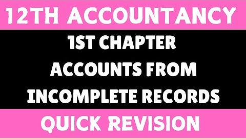 12th Accountancy - Chapter 1 Accounts From Incomplete Records - Quick Revision - By SK