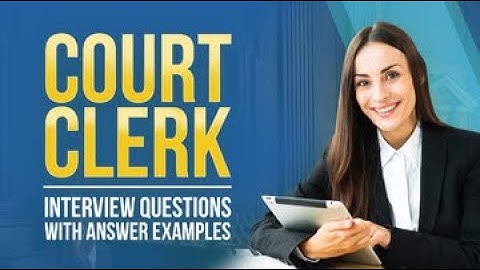 5 Court Clerk Interview Questions with Answer Examples