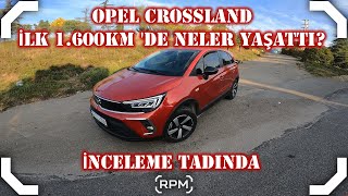 OPEL CROSSLAND İLE İLK 1.600KM NASILDI? ARTI/EKSİLER NELER? YAKIT TÜKETİMİ NASIL? [RPM]