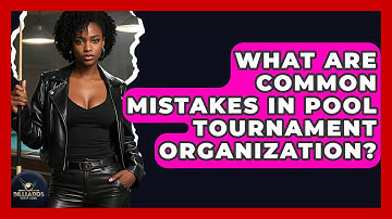 What Are Common Mistakes In Pool Tournament Organization? - Billiards Hustlers