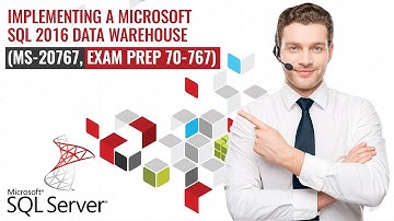 Implementing a Microsoft SQL 2016 Data Warehouse (MS-20767, Exam Prep 70-767)