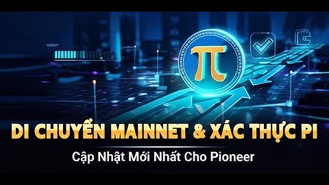 Pi Network: Cập nhật Di Chuyển Mainnet và Xác thực
