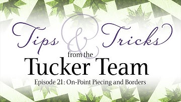 On-Point Piecing & Borders - Tips & Tricks from the Tucker Team