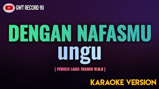 UNGU - Dengan NafasMu ( Karaoke )