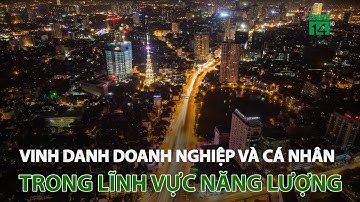 35 doanh nghiệp và 26 cá nhân được vinh danh trong lĩnh vực năng lượng | VTC14