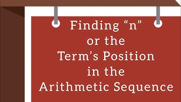 Finding “n” or the Term’s Position in the Arithmetic Sequence