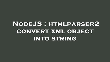 NodeJS : htmlparser2 convert xml object into string