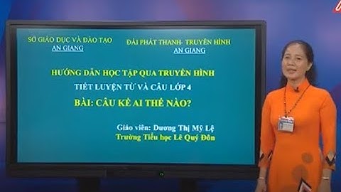 Luyện từ và câu - Lớp 4 - Câu kể ai thế nào?
