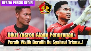 TARGET Kiper Baru‼️Persik Kediri Wajib Beralih Ke Syahrul Trisna 💜 Dikri Yusron Alami Penurunan