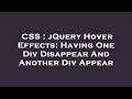 CSS : jQuery Hover Effects: Having One Div Disappear And Another Div Appear
