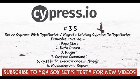 Part 35 - Setting up Cypress with TypeScript - Migrate existing Cypress on JavaScript to TypeScript