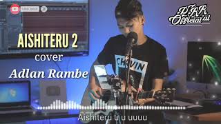 Aishiteru 2 cover by Adlan Rambe (lyrics)