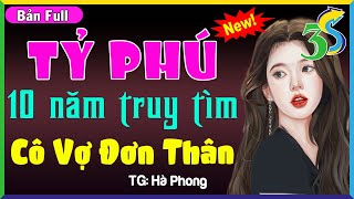 [MỚI ĐỘC QUYỀN] TỶ PHÚ 10 NĂM TRUY TÌM VỢ ĐƠN THÂN- #VanKhanh3s KểTiểu Thuyết Đêm Khuya