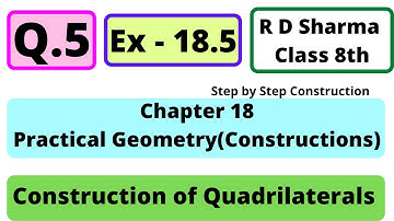 Q.5 - Exercise 18.5 - Chapter 18 - Practical Geometry (Construction of Quadrilaterals) RD Sharma 8