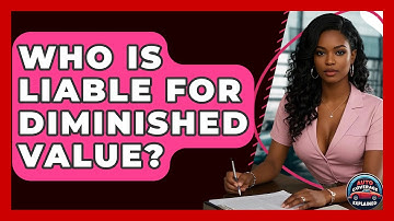 Who Is Liable For Diminished Value? - Auto Coverage Explained