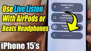 iPhone 15/15 Pro Max: How to Use Live Listen With AirPods or Beats Headphones