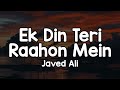 Ek Din Teri Raahon Mein Lyrics Javed Ali Ek Din Meri Rahon Mein Baahon Mein Panahon Mein 