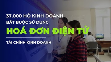 [TÀI CHÍNH KINH DOANH] 37.000 hộ kinh doanh bắt buộc sử dụng hoá đơn điện tử | VTVIndex