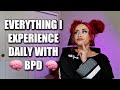 EVERYTHING I EXPERIENCE DAILY WITH BPD